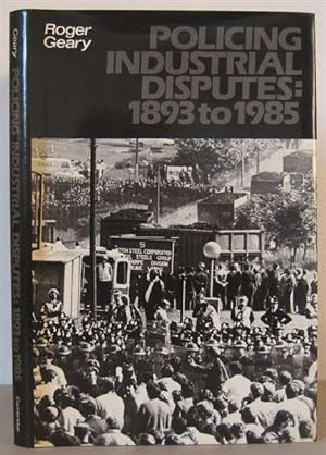 Policing Industrial Disputes 1893 to 1985.