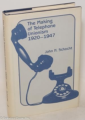 The making of telephone unionism, 1920-1947
