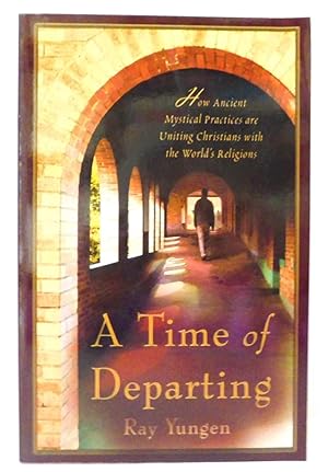 A Time of Departing: How Ancient Mystical Practices Are Uniting Christians With The World's Relig...