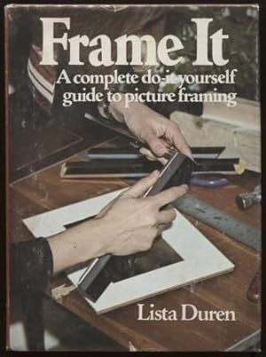 Frame It ; A Complete Do-It-Yourself Guide to Picture Framing A Complete Do-It-Yourself Guide to ...