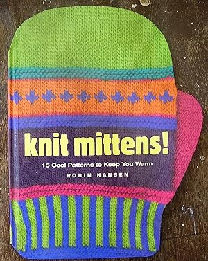 Knit Mittens!: 15 Cool Patterns to Keep You Warm