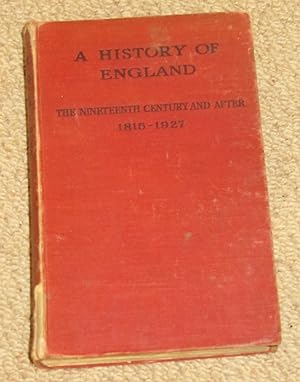 A History of England - The Nineteenth Century and After: 1815-1927