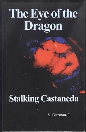 The Eye of the Dragon: Stalking Castaneda (2011)(1st printing - signed by author)