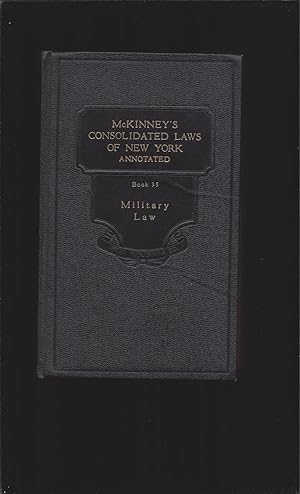 Mckinney's Consolidated Laws of New York Annotated, Book 35, Military Law, With Annotations From ...