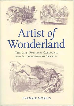 Artist of Wonderland: The Life, Political Cartoons, and Illustrations of Tenniel