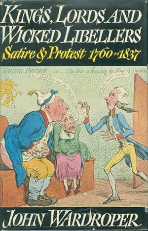 Kings, Lords and Wicked Libellers: Satire and Protest, 1760-1857
