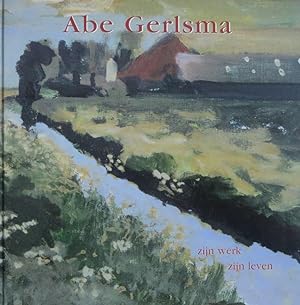 Abe Gerlsma : zijn werk, zijn leven [luxe editie ; gesigneerd ; + originele ets]