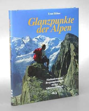 Glanzpunkte der Alpen. Fünfundzwanzig Bergwanderungen zu den schönsten Plätzen.