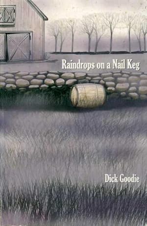 Raindrops on a Nail Keg: The Select Short Stories of Dick Goodie.