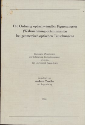 Die Ordnung optisch-visueller Figurenmuster (Wahrnehmungsdeterminanten bei geometrisch-optischen ...