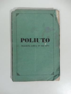 Poliuto. Tragedia lirica in tre atti di Salvatore Cammarano. Musica di Gaetano Donizetti