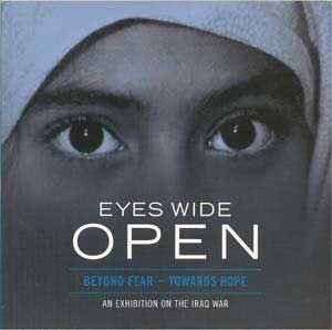 Eyes Wide Open: Beyond Fear - Towards Hope; An Exhibition on the Iraq War