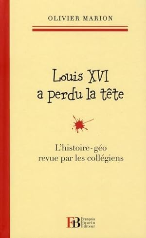 Louis XVI a perdu la tête ; l'histoire-géo revue par les collégiens
