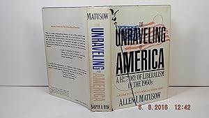 The unraveling of America: A history of liberalism in the 1960s (The New American Nation series)