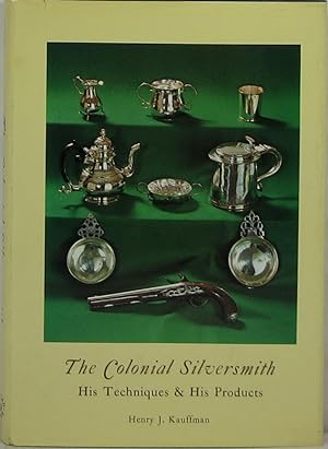 The Colonial Silversmith: His Techniques and His Products