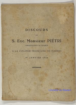 Discours de S. Exc. Monsieur Piétri Ambassadeur de France à la colonie française de Madrid 1er ja...