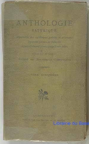 Anthologie satyrique Répertoire des meilleures poésies et chansons joyeuses parues en français de...