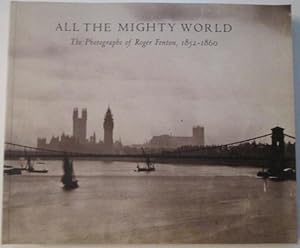 All the Mighty World. The Photographs of Roger Fenton, 1852-1860