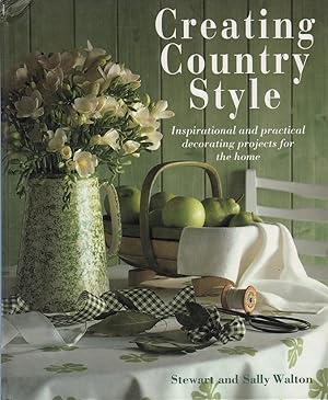 Creating a Country Style: Inspirational and Practical Decorating Projects for the Home