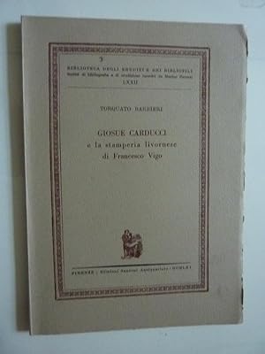 Biblioteca degli Eruditi e dei Bibliofili, LXXI GIOSUE CARDUCCI e la stamperia livornese di Franc...