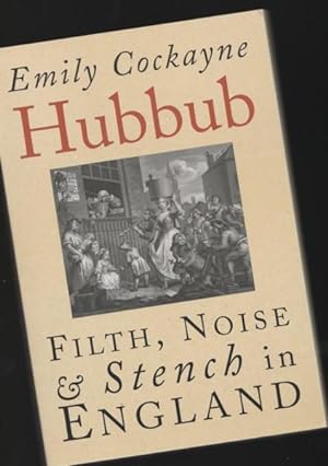 Hubbub: Filth, Noise, and Stench in England, 1600-1770