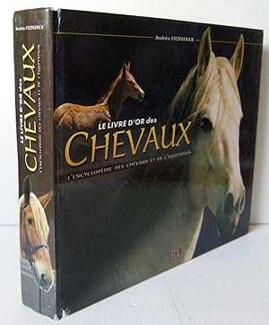 Le livre d'or des chevaux : L'encyclopédie des chevaux et de l'équitation