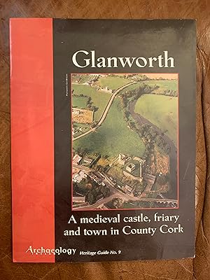 Glanworth A Medieval Castle, Friary and Town in County Cork Archaeology Heritage Guide No.9