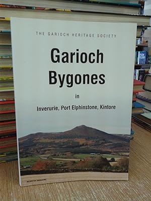 Garioch Bygones: A Miscllany Of Memories Of Life As It Was In Inverurie, Port Elphinstone and Kin...