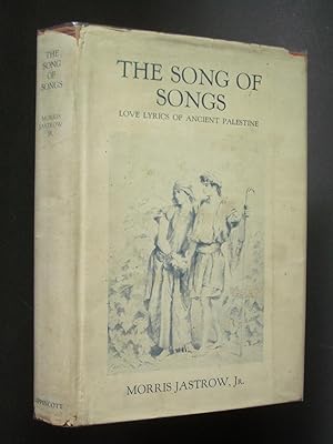 The Song of Songs, being a Collection of Love Lyrics of Ancient Palestine