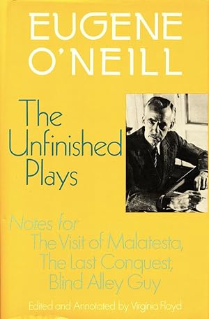 The Unfinished Plays: Notes for The Visit of Malatesta, The Last Conquest, Blind Alley Guy