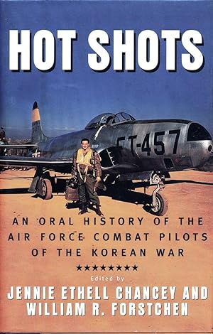 Hot Shots: An Oral History of the Air Force Combat Pilots of the Korean War (Signed by 3 pilots m...