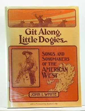 Git Along, Little Dogies: Songs and Songmakers of the American West