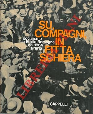 Su, compagni in fitta schiera. Il socialismo in Emilia - Romagna dal 1864 al 1915.