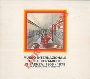 Museo Internazionale delle Ceramiche in Faenza : 1908 - 1979 fra tradizione e sviluppi.