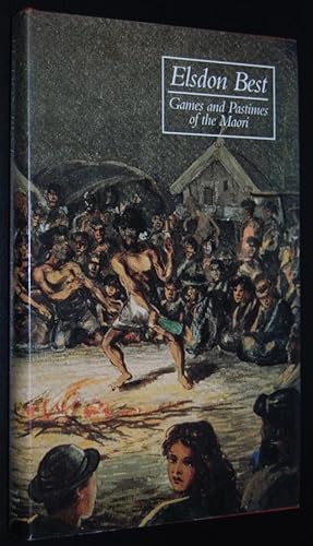 Games and pastimes of the Maori : an account of various exercises, games and pastimes of the nati...
