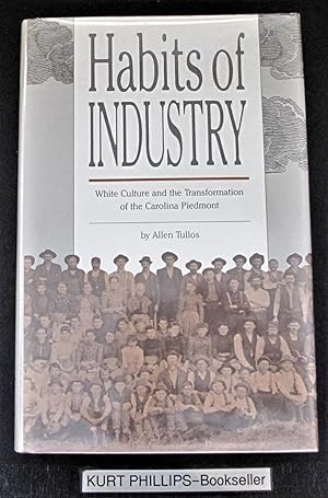 Habits of Industry : White Culture and the Transformation of the Carolina Piedmont (Fred W. Morri...