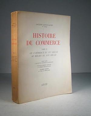 Histoire du commerce. Tome IV (4) : Le commerce du XVe (15e) siècle au milieu du XIXe (19e) siècle