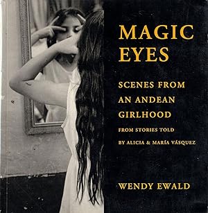Wendy Ewald: Magic Eyes: Scenes from an Andean Girlhood