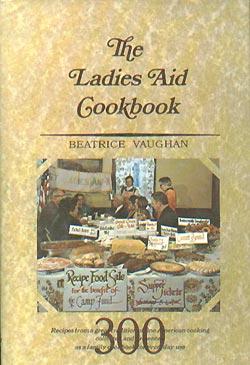 The Ladies Aid Cookbook: Recipes From A Great Tradition Of Fine Cooking, Collected & Presented As...