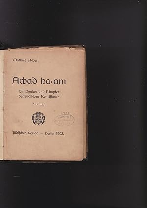 Achad ha-am [Asher Zvi Ginzberg (1856-1927)]. Ein Denker und Kampfer der judischen Renaissance. V...