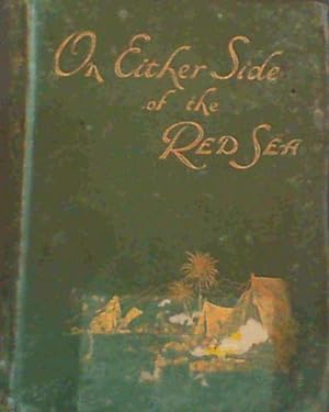 On Either Side of the Red Sea - with illustrations of the granite ranges of the eastern desert of...