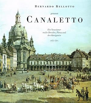 Bernardo Bellotto Genannt Canaletto :