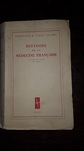 Histoire de la médecine française. Son passé, son présent, son avenir