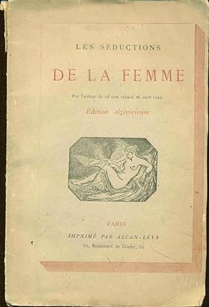 Les Séductions de la Femme par l'auteur de ce que vierge ne doit lire . Edition elzévirienne