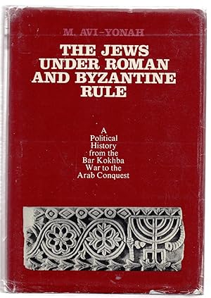 The Jews Under Roman and Byzantine Rule: A Political History from the Bar Kokhba War to the Arab ...
