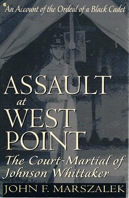 Assault At West Point: The Court-Martial Of Johnson Whittaker, An Account Of The Ordeal Of A Blac...