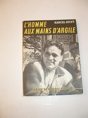 L' HOMME AUX MAINS D' ARGILE : LA VIE DE MARCEL CERDAN