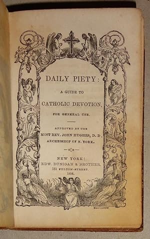 Daily Piety - A Guide To Catholic Devotion For General Use; Approved by the Most Reverend John Hu...