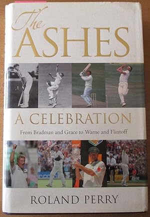 Ashes, The: A Celebration - From Bradman to Grace to Warne and Flintoff