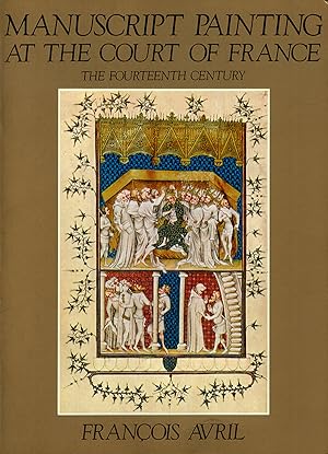 Manuscript Painting at the Court of France: The Fourteenth Century, 1310-1380
